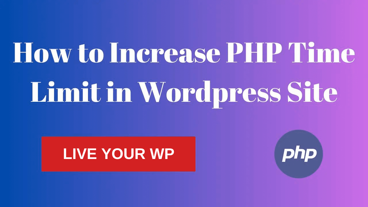 How to Increase PHP Time Limit for WordPress Site