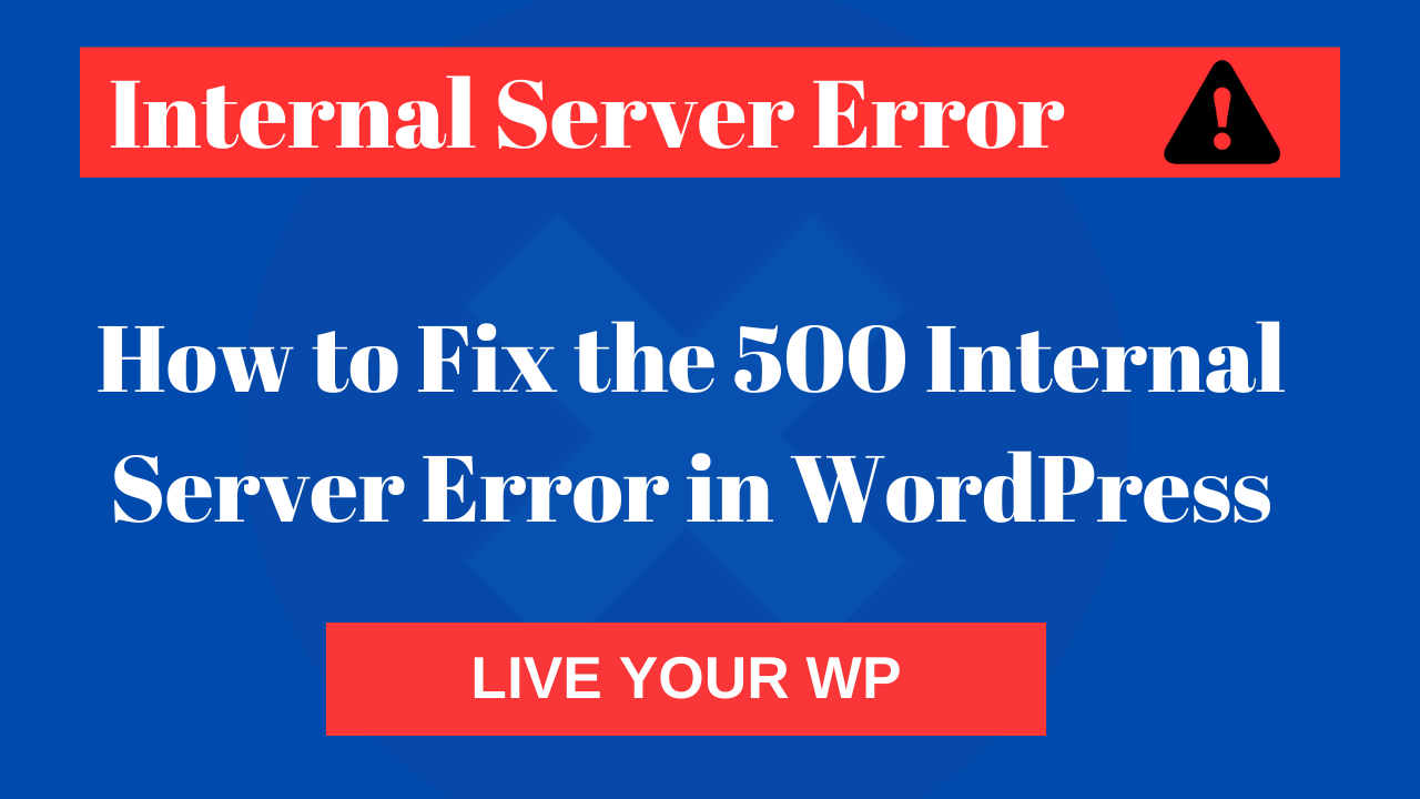 How to Fix the 500 Internal Server Error in WordPressHow to Fix the 500 Internal Server Error in WordPress